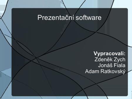 Prezentační software Vypracovali: Zdeněk Zych Jonáš Fiala Adam Ratkovský.