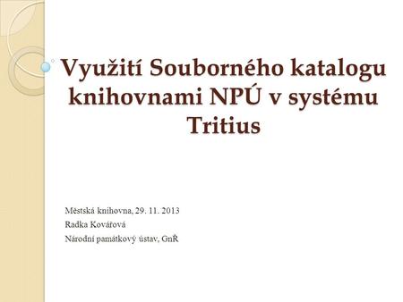 Využití Souborného katalogu knihovnami NPÚ v systému Tritius