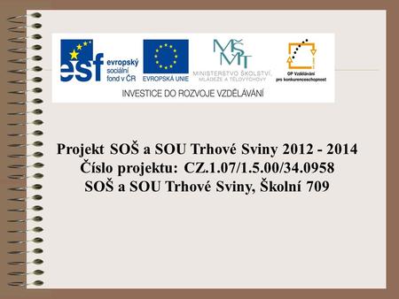 Projekt SOŠ a SOU Trhové Sviny 2012 - 2014 Číslo projektu: CZ.1.07/1.5.00/34.0958 SOŠ a SOU Trhové Sviny, Školní 709.
