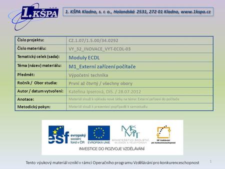 Tento výukový materiál vznikl v rámci Operačního programu Vzdělávání pro konkurenceschopnost 1. KŠPA Kladno, s. r. o., Holandská 2531, 272 01 Kladno, www.1kspa.cz.