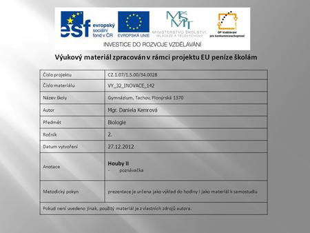 Číslo projektuCZ.1.07/1.5.00/34.0028 Číslo materiálu VY_32_INOVACE_142 Název školyGymnázium, Tachov, Pionýrská 1370 Autor Mgr. Daniela Kemrová Předmět.