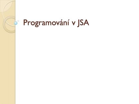 Programování v JSA. Co je to JSA? FORMÁT ZDROJOVÉHO PROGRAMU JSA Z jakých 4 částí se skládá řádek?