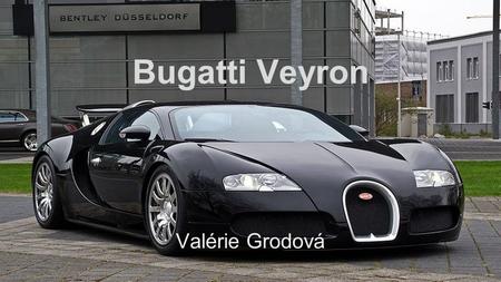 Bugatti Veyron Valérie Grodová.