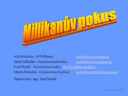 Millikanův pokus Supervisor: ing. Jan Dostál