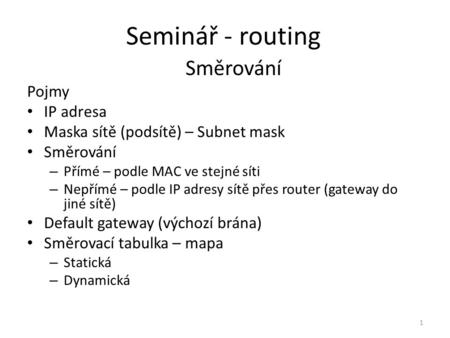 Seminář - routing Směrování Pojmy IP adresa
