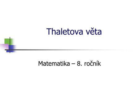 * 16. 7. 1996 Thaletova věta Matematika – 8. ročník *