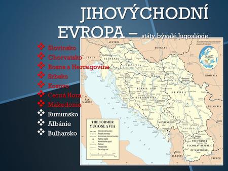JIHOVÝCHODNÍ EVROPA – státy bývalé Jugoslávie