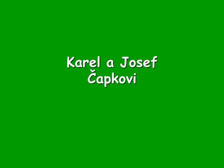 Karel a Josef Čapkovi.