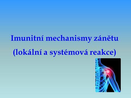Imunitní mechanismy zánětu (lokální a systémová reakce)