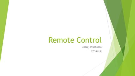 Remote Control Ondřej Procházka XD39NUR. Remote Control  Aplikace slouží ke vzdálenému ovládání videokonference z mobilních zařízení  Android 4+  Základní.