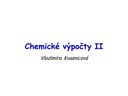 Chemické výpočty II Vladimíra Kvasnicová.
