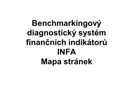 Benchmarkingový diagnostický systém finančních indikátorů INFA Mapa stránek.