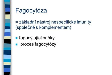 Fagocytóza = základní nástroj nespecifické imunity (společně s komplementem) fagocytující buňky proces fagocytózy.