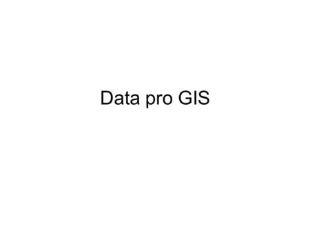 Data pro GIS. Bodová vrstva IdXYPopis 11,82,8Plzeň 22,81,1ČB 33,13Praha 434,1Ústí 54,53,9HK.