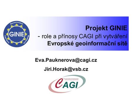 Projekt GINIE - role a přínosy CAGI při vytváření Evropské geoinformační sítě.