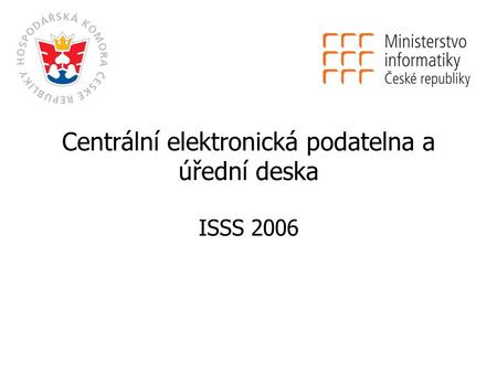 Centrální elektronická podatelna a úřední deska ISSS 2006.