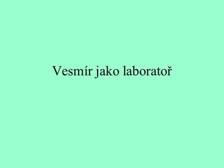 Vesmír jako laboratoř. Helium 1868 Pierre Jansen objevil na Slunci Termonukleární reakce Tajemství tmavé hmoty: neznámý druh částic?