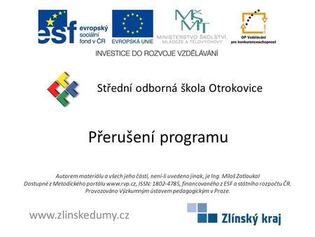 Přerušení programu Střední odborná škola Otrokovice www.zlinskedumy.cz Autorem materiálu a všech jeho částí, není-li uvedeno jinak, je Ing. Miloš Zatloukal.