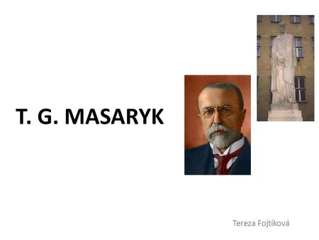T. G. Masaryk Tereza Fojtíková.