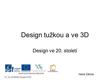 Design tužkou a ve 3D Design ve 20. století Hana Děcká