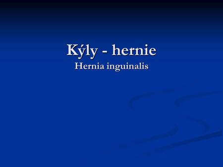 Kýly - hernie Hernia inguinalis