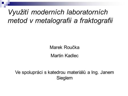 Využití moderních laboratorních metod v metalografii a fraktografii
