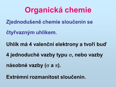 Organická chemie Zjednodušeně chemie sloučenin se čtyřvazným uhlíkem.