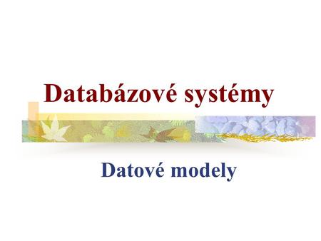 Databázové systémy Datové modely.