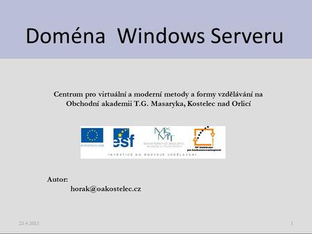 Doména Windows Serveru 23.4.20151 Centrum pro virtuální a moderní metody a formy vzdělávání na Obchodní akademii T.G. Masaryka, Kostelec nad Orlicí Autor: