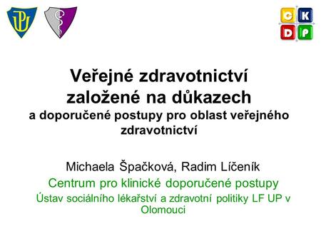 C K D P Veřejné zdravotnictví založené na důkazech a doporučené postupy pro oblast veřejného zdravotnictví Michaela Špačková, Radim Líčeník Centrum pro.