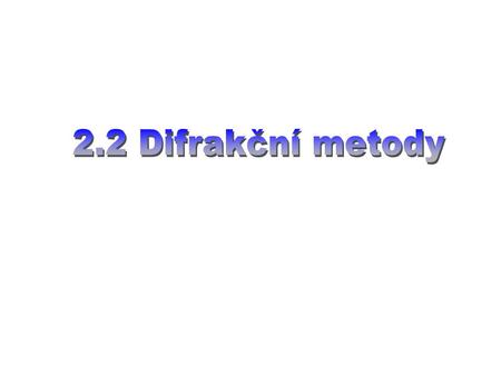 2.2 Difrakční metody.