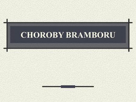 CHOROBY BRAMBORU.