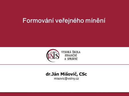 1.1. Formování veřejného mínění dr.Ján Mišovič, CSc