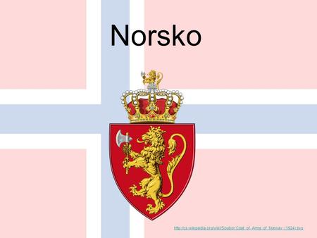 Norsko http://cs.wikipedia.org/wiki/Soubor:Coat_of_Arms_of_Norway_(1924).svg.