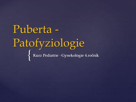 Puberta - Patofyziologie
