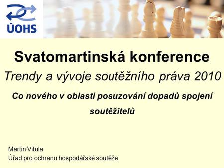 Svatomartinská konference Trendy a vývoje soutěžního práva 2010 Co nového v oblasti posuzování dopadů spojení soutěžitelů Martin Vitula Úřad pro ochranu.