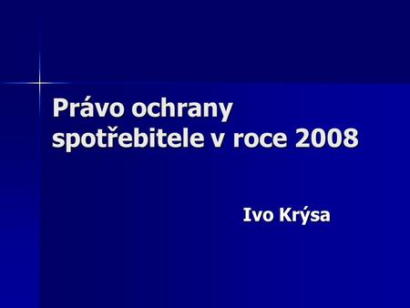 Právo ochrany spotřebitele v roce 2008 Ivo Krýsa.