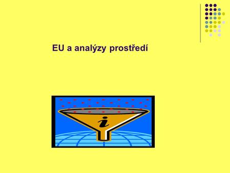 EU a analýzy prostředí EU a analýzy prostředí.