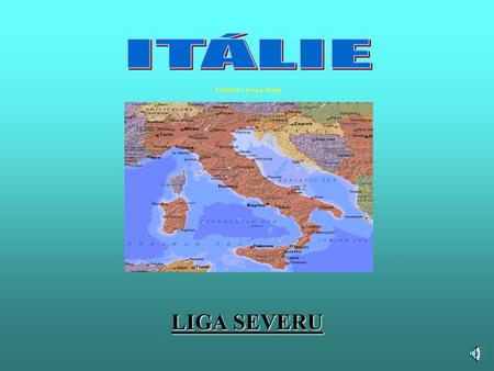 LIGA SEVERU Úvod Název: Itálie Rozloha: 301 278km 2 Počet obyvatel: 57 221 415 (údaj z roku 2001) Hl.město: Řím (3 milióny obyvatel) Měna: do roku 2002.