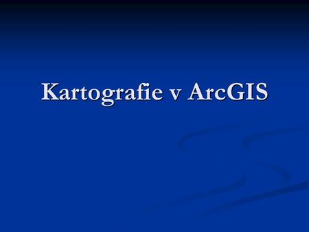 Kartografie v ArcGIS.