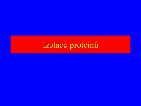 Izolace proteinů.