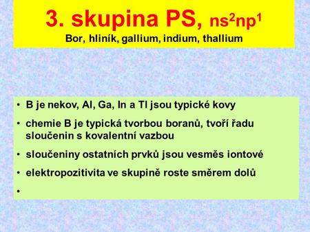 3. skupina PS, ns2np1 Bor, hliník, gallium, indium, thallium