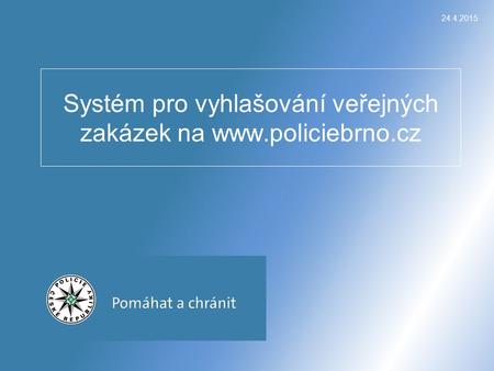 24.4.2015 Systém pro vyhlašování veřejných zakázek na www.policiebrno.cz.