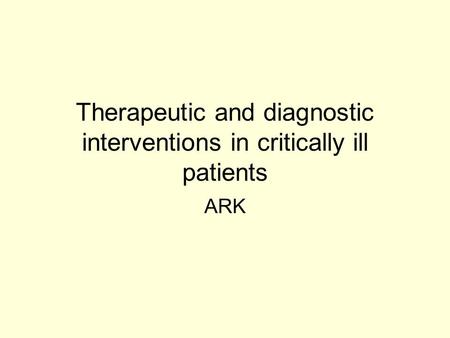 Therapeutic and diagnostic interventions in critically ill patients ARK.