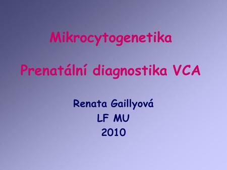 Mikrocytogenetika Prenatální diagnostika VCA
