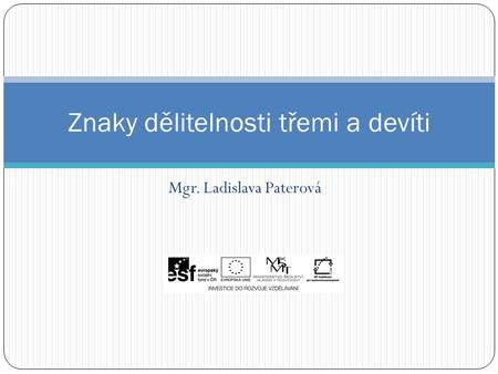 Mgr. Ladislava Paterová Znaky dělitelnosti třemi a devíti.
