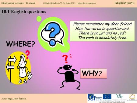 WHERE? WHY? 10.1 English questions Please remember my dear friend