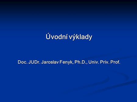 Doc. JUDr. Jaroslav Fenyk, Ph.D., Univ. Priv. Prof.