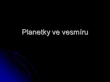 Planetky ve vesmíru.