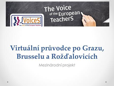 Virtuální průvodce po Grazu, Brusselu a Rožďalovicích Mezinárodní projekt.